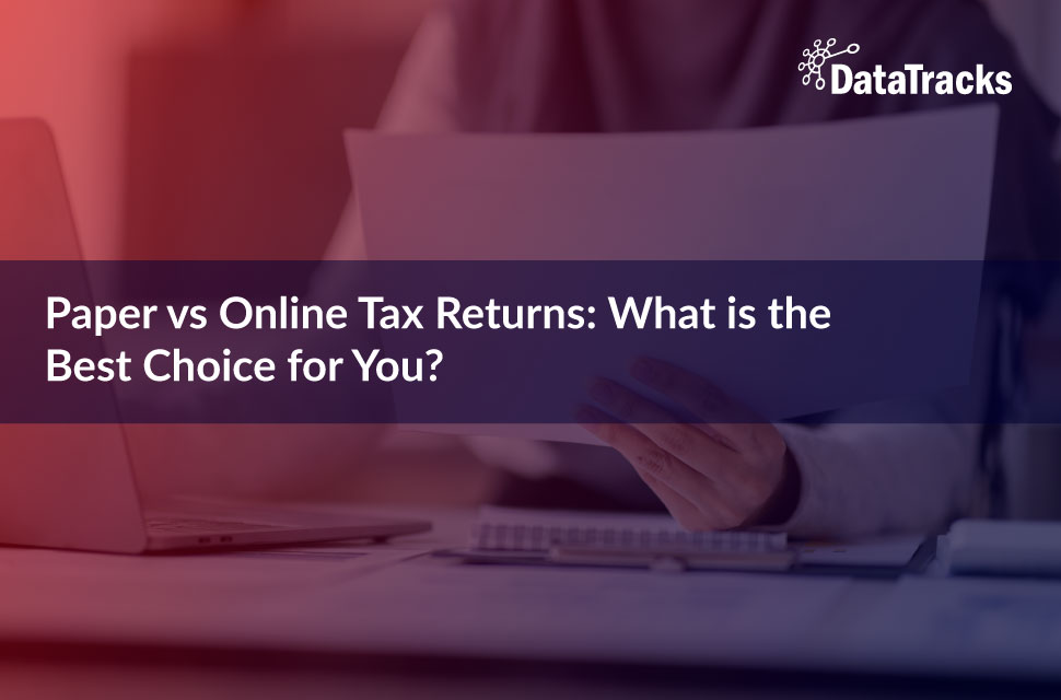 Paper vs Online Tax Returns: Choosing the Best Option